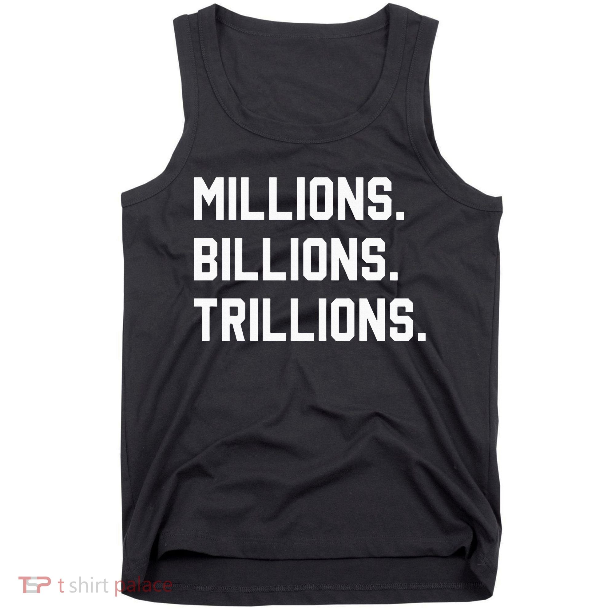 Millions Billions Trillions Tank Top