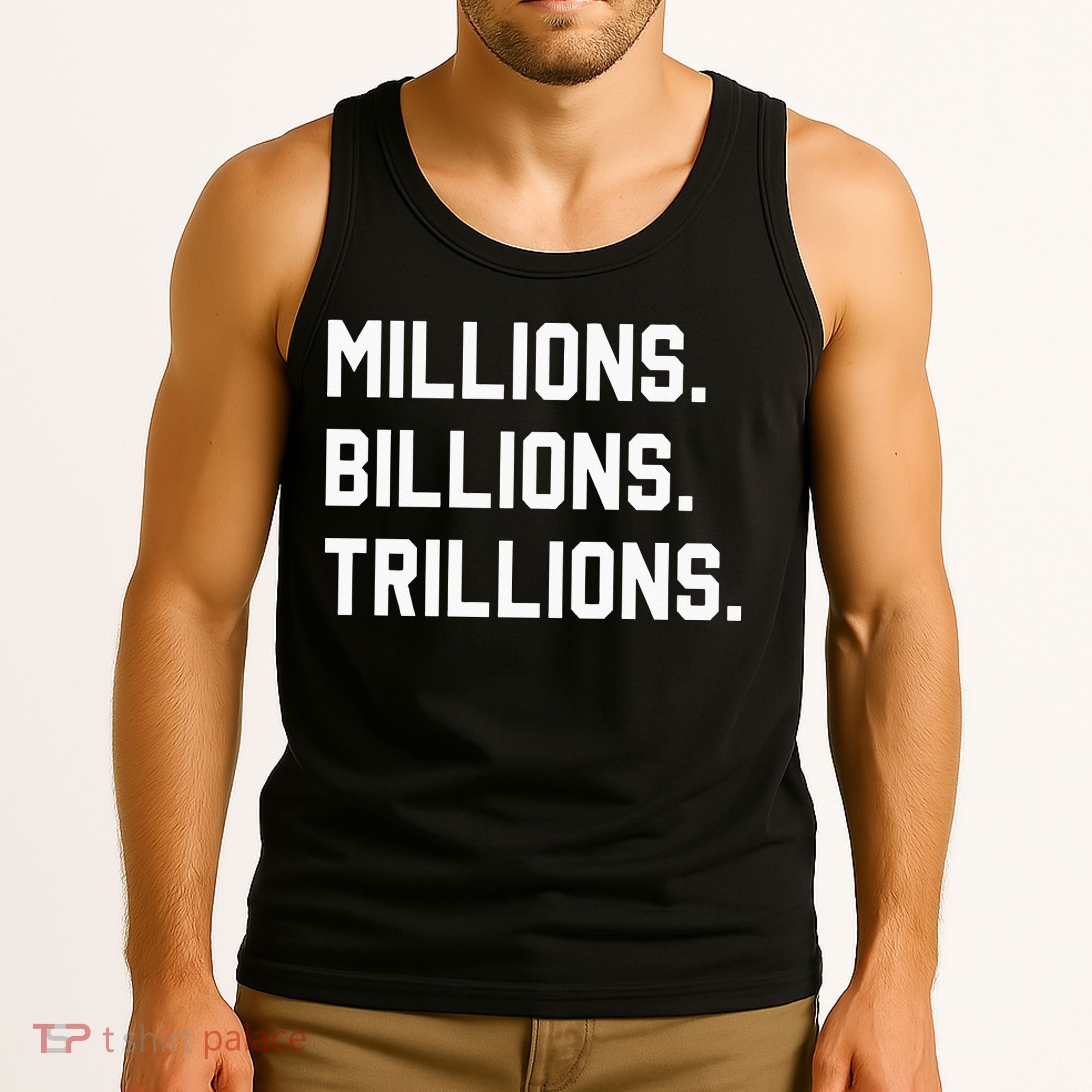Millions Billions Trillions Tank Top