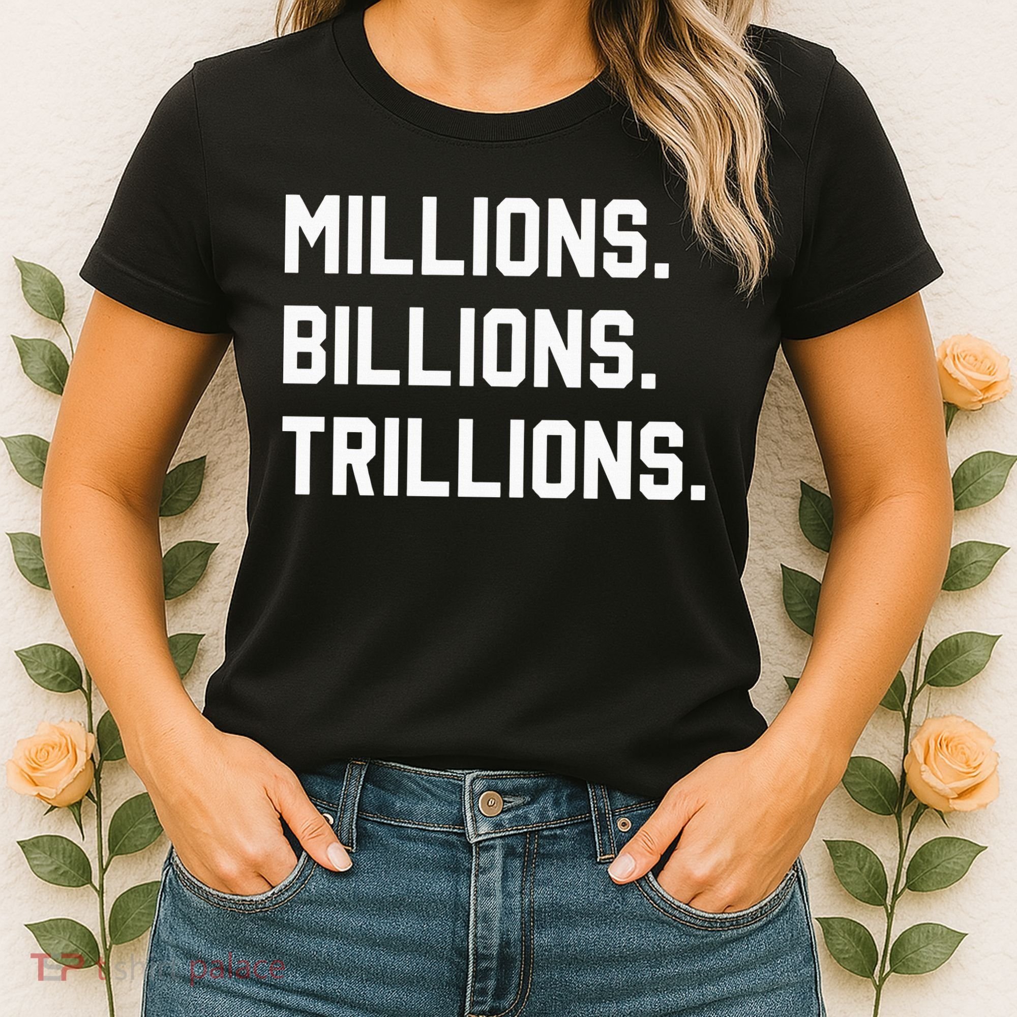 Millions Billions Trillions Women's T-Shirt