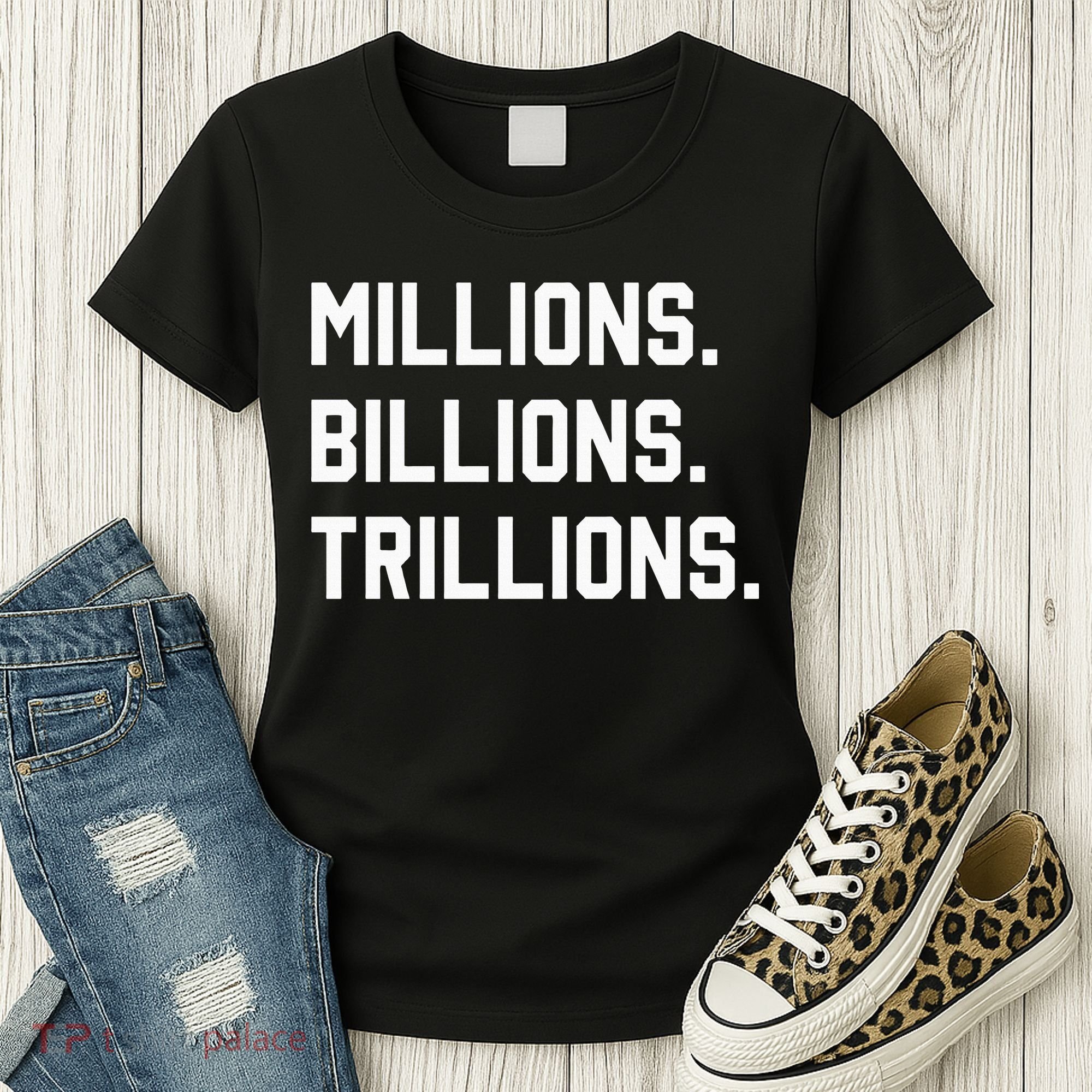 Millions Billions Trillions Women's T-Shirt