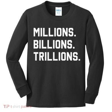 Millions Billions Trillions Kids Long Sleeve Shirt