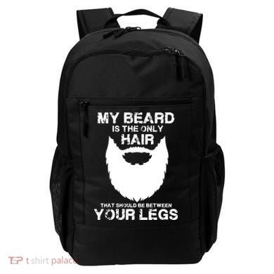 My Beard The Only Hair That Should Be Between YourLegs Backpack