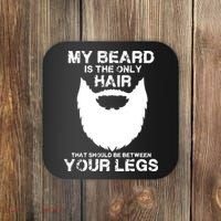 My Beard The Only Hair That Should Be Between YourLegs Coaster thumb 0