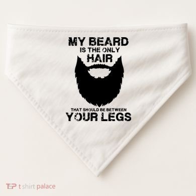 My Beard The Only Hair That Should Be Between YourLegs USA-Made Doggie Bandana