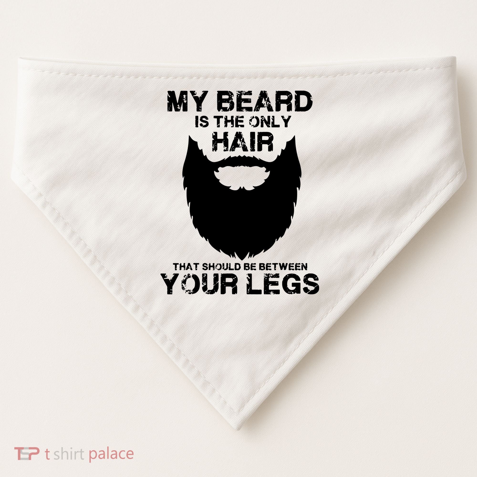My Beard The Only Hair That Should Be Between YourLegs USA-Made Doggie Bandana