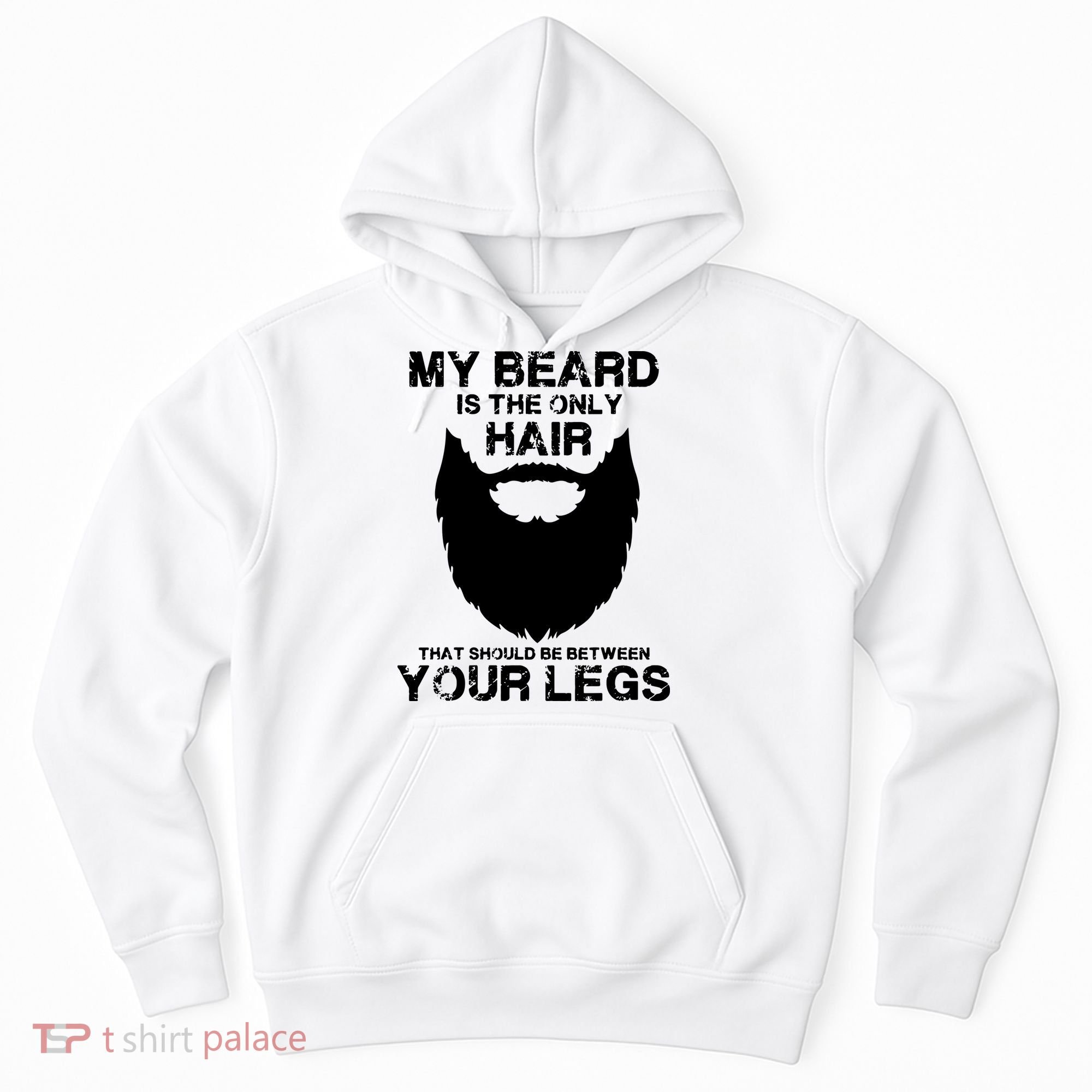 My Beard The Only Hair That Should Be Between YourLegs Hoodie