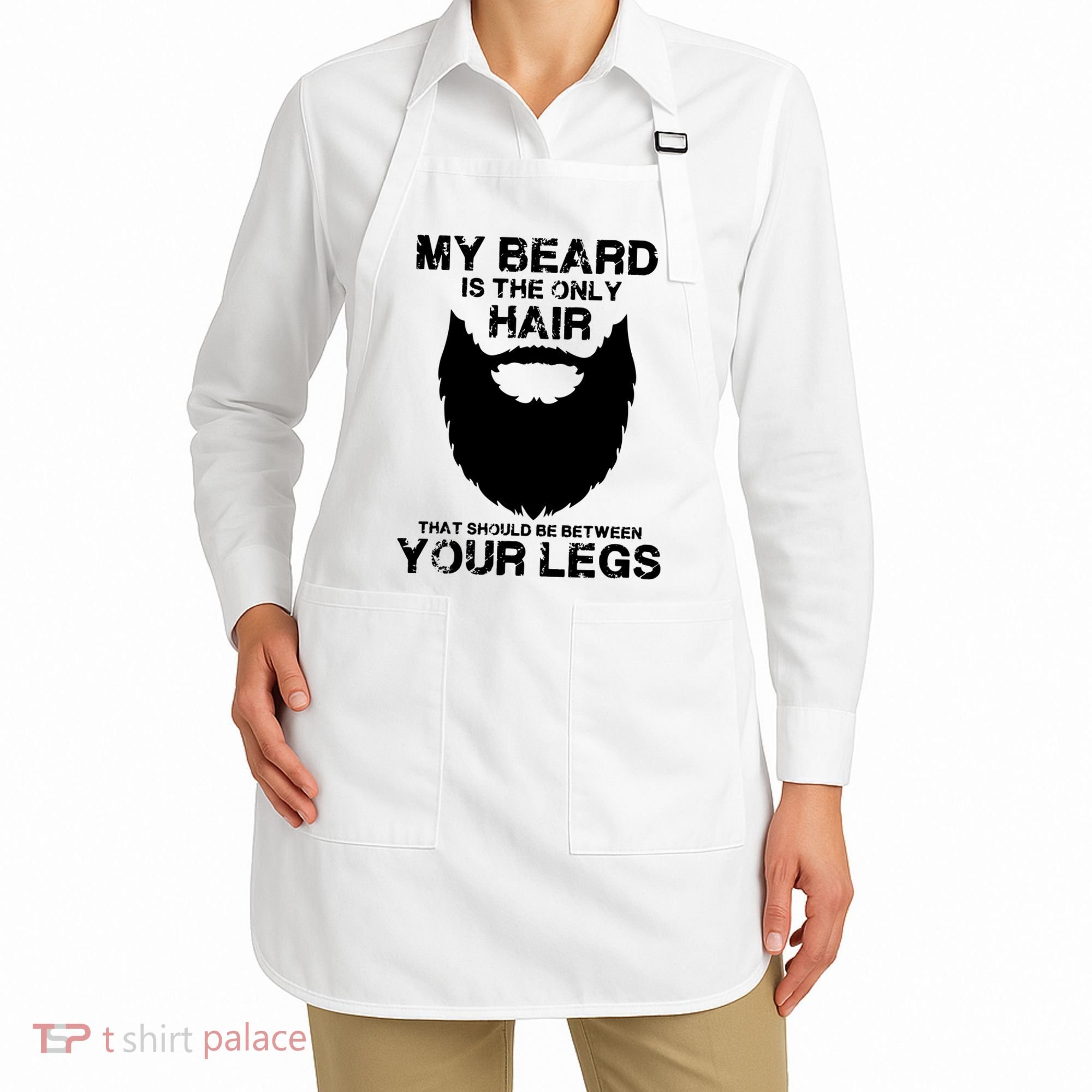My Beard The Only Hair That Should Be Between YourLegs Apron