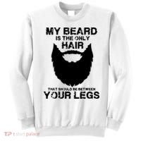 My Beard The Only Hair That Should Be Between YourLegs Sweatshirt thumb 0