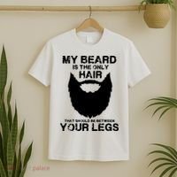 My Beard The Only Hair That Should Be Between YourLegs T-Shirt thumb 2