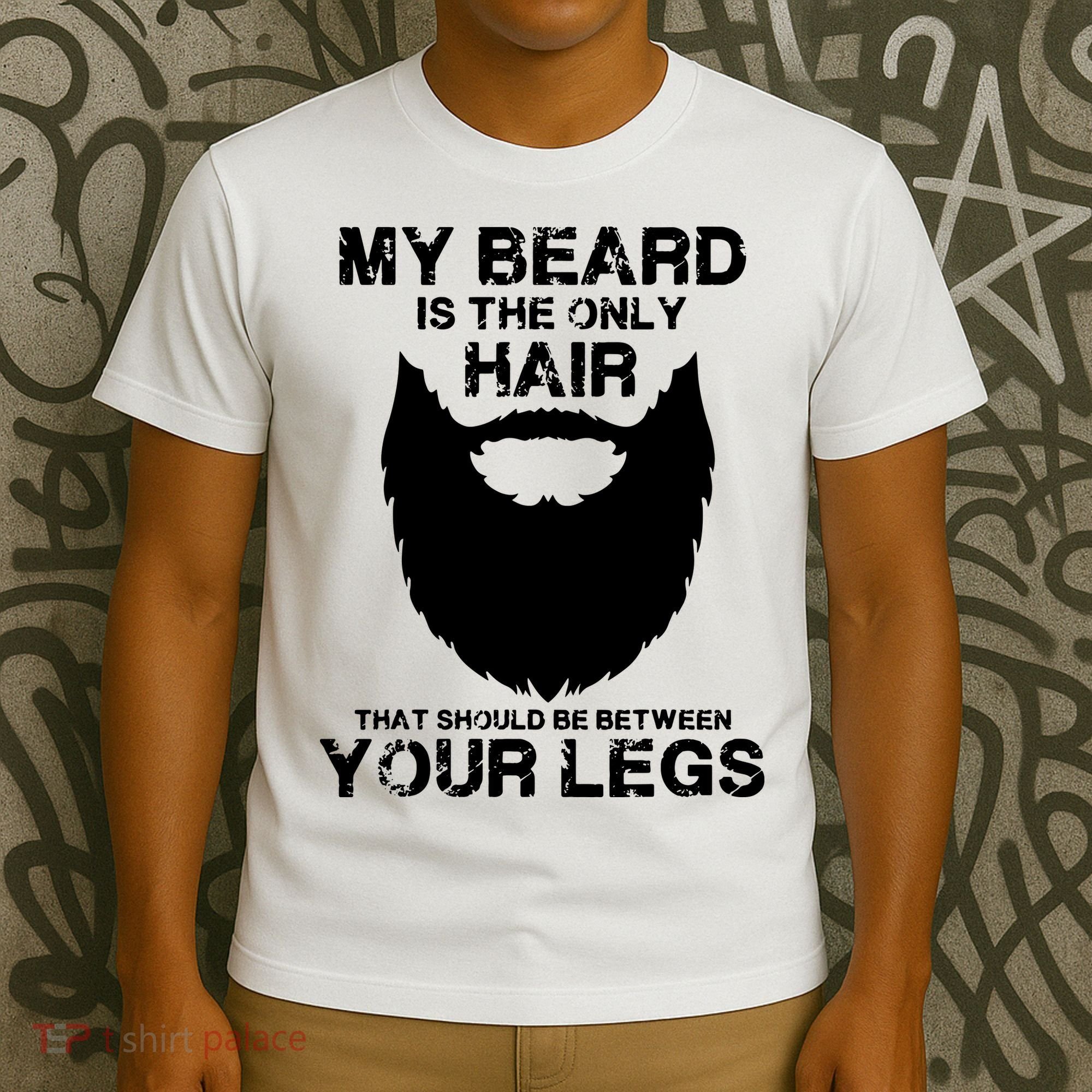 My Beard The Only Hair That Should Be Between YourLegs T-Shirt
