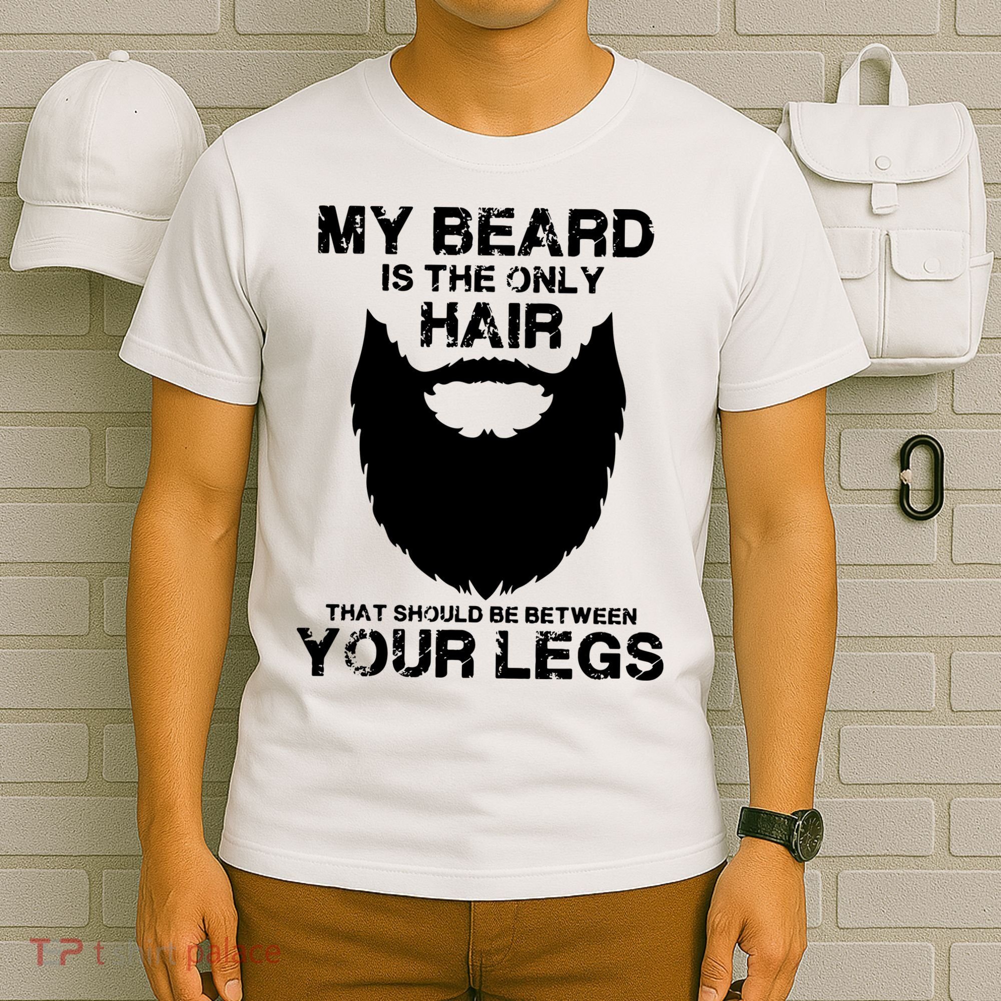 My Beard The Only Hair That Should Be Between YourLegs T-Shirt