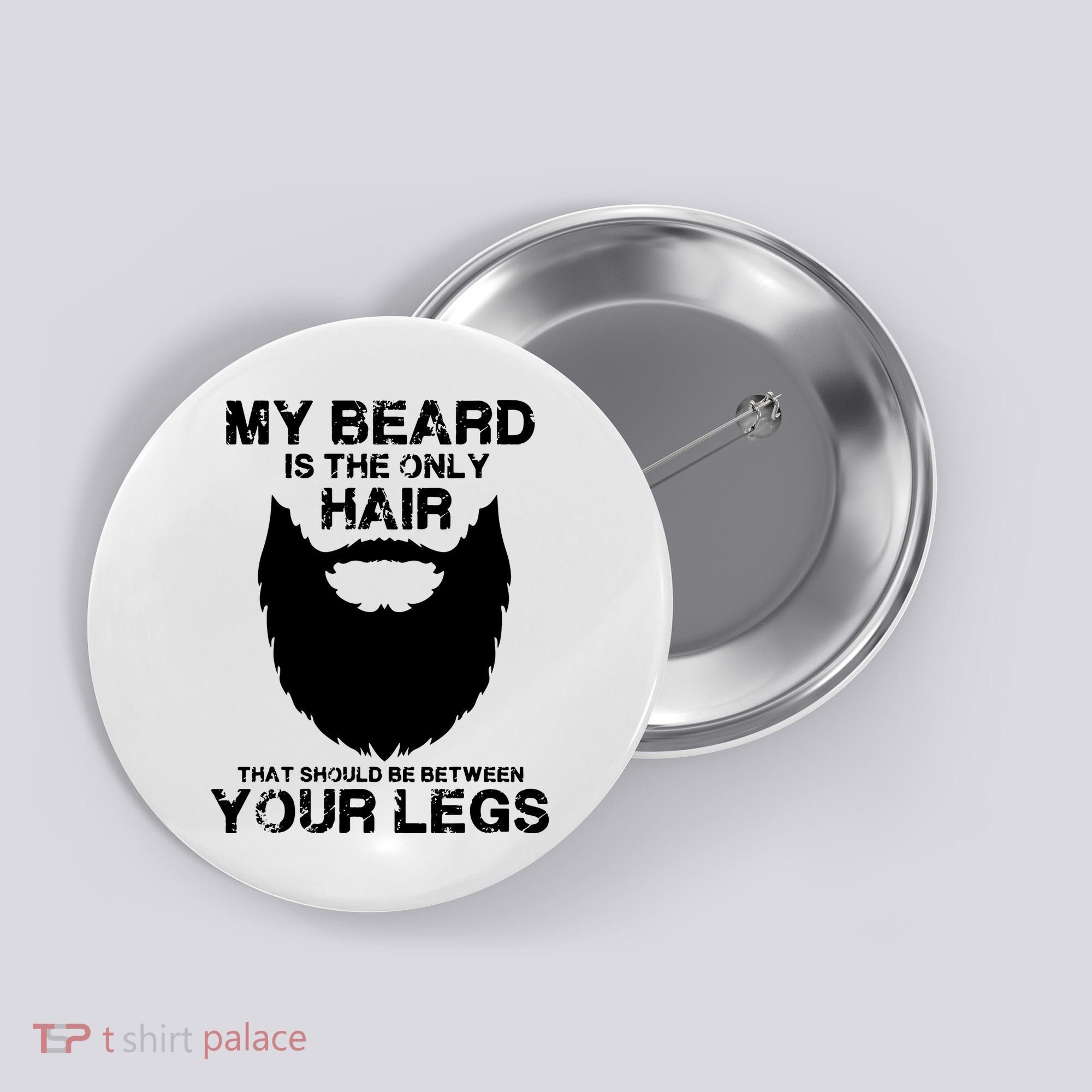 My Beard The Only Hair That Should Be Between YourLegs Button