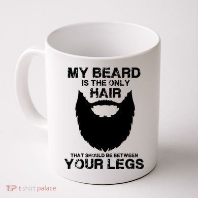My Beard The Only Hair That Should Be Between YourLegs Coffee Mug
