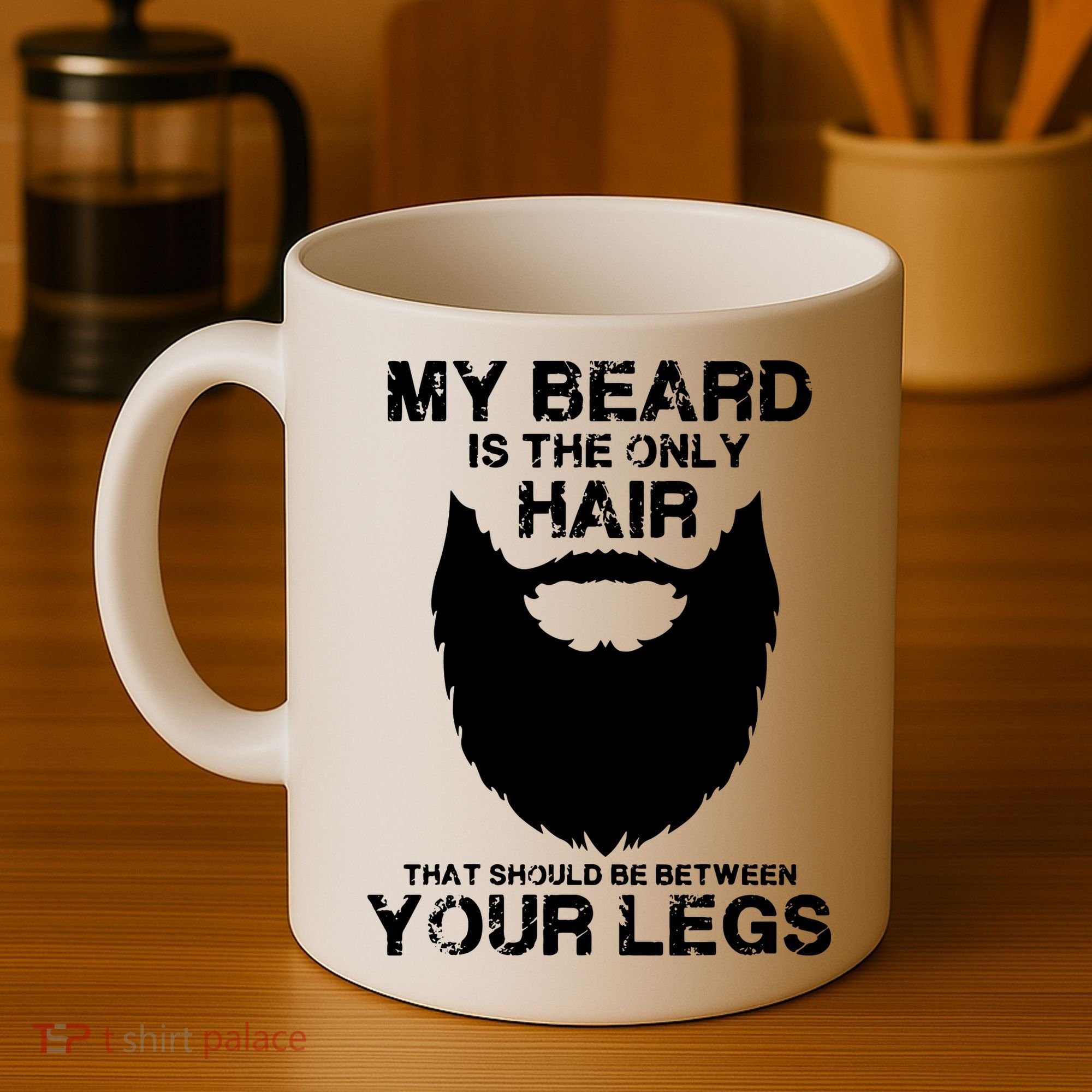 My Beard The Only Hair That Should Be Between YourLegs Coffee Mug