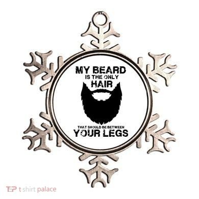 My Beard The Only Hair That Should Be Between YourLegs Ornament