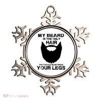 My Beard The Only Hair That Should Be Between YourLegs Ornament thumb 0