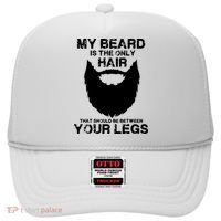 My Beard The Only Hair That Should Be Between YourLegs Hat thumb 0