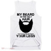My Beard The Only Hair That Should Be Between YourLegs Tank Top thumb 0