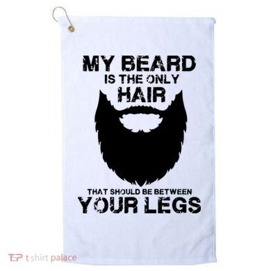 My Beard The Only Hair That Should Be Between YourLegs Golf Towel