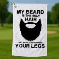My Beard The Only Hair That Should Be Between YourLegs Golf Towel thumb 1