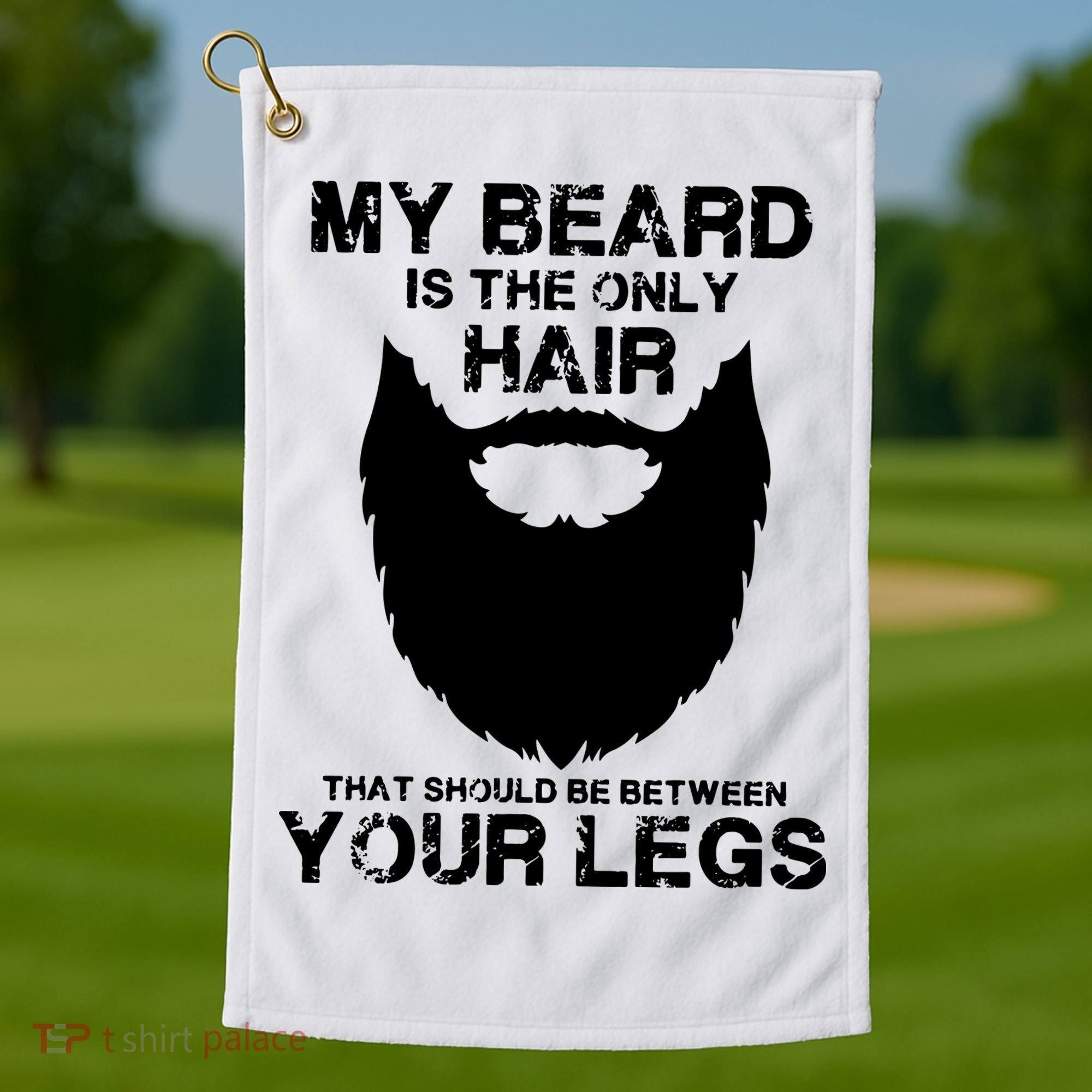 My Beard The Only Hair That Should Be Between YourLegs Golf Towel