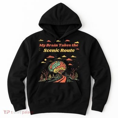 My Brain Takes The Scenic Route Hoodie