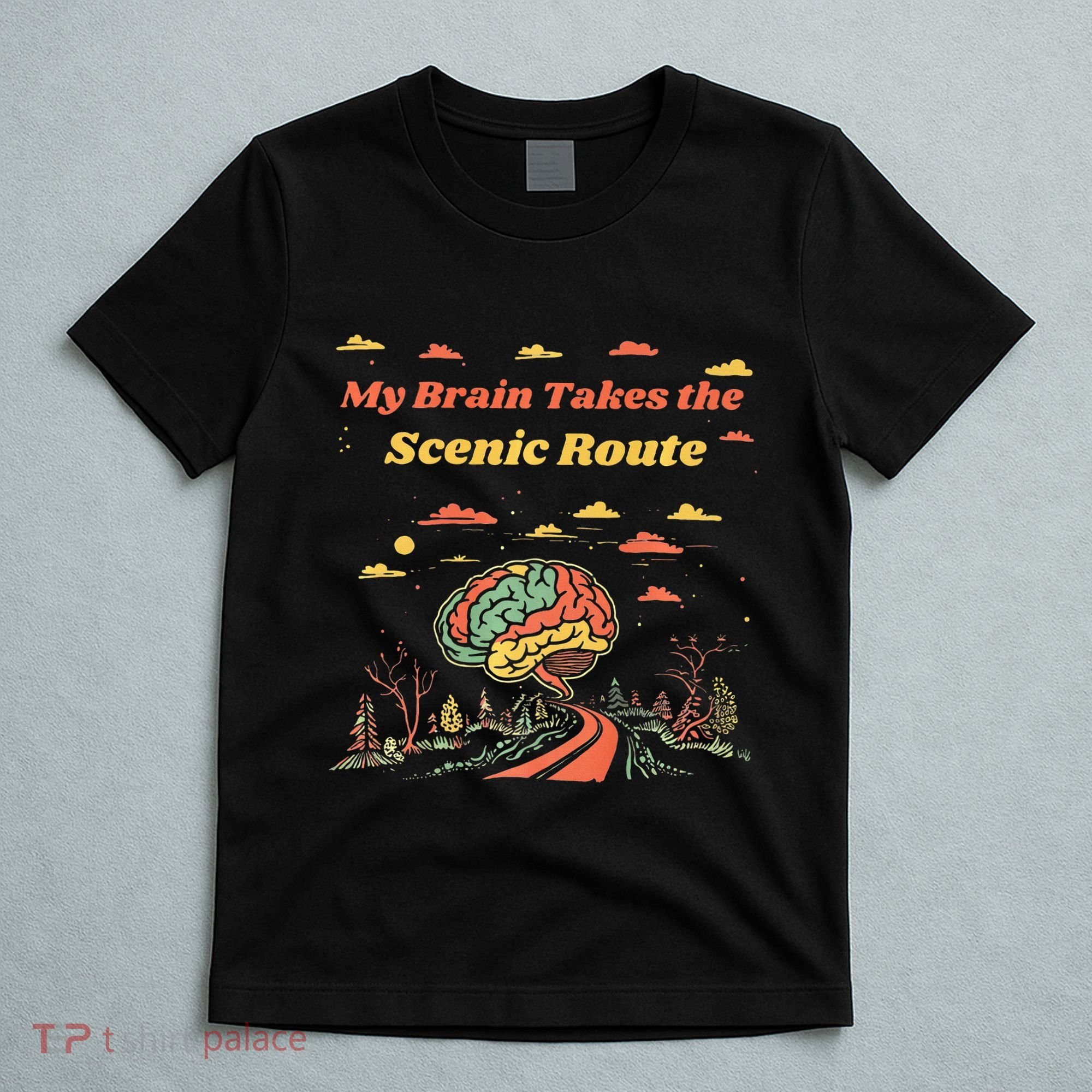 My Brain Takes The Scenic Route T-Shirt