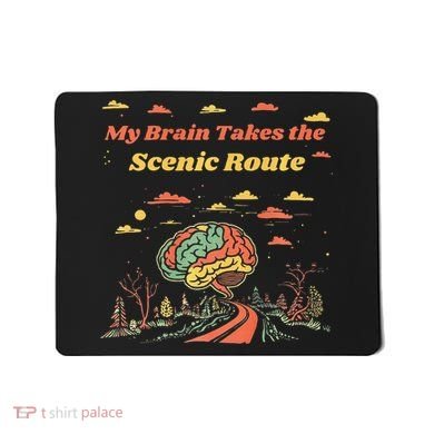 My Brain Takes The Scenic Route Mousepad
