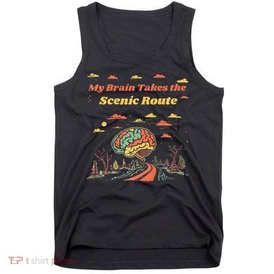 My Brain Takes The Scenic Route Tank Top