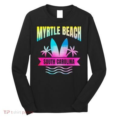 Myrtle Beach Vacation South Carolina Souvenir Long Sleeve Shirt
