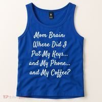 Mom Brain: Where Did I Put My Keys And My Phone And My Gift Tank Top thumb 2