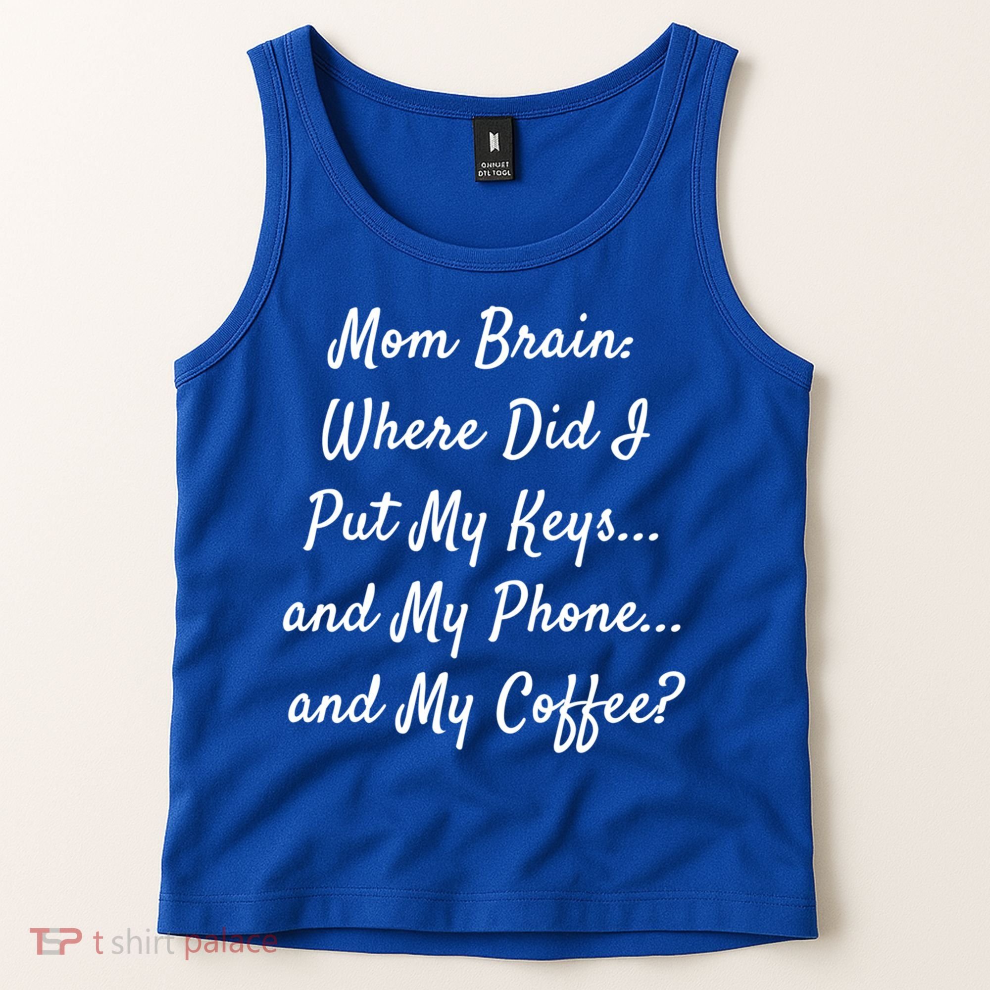 Mom Brain: Where Did I Put My Keys And My Phone And My Gift Tank Top