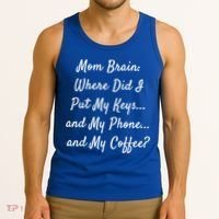 Mom Brain: Where Did I Put My Keys And My Phone And My Gift Tank Top thumb 3