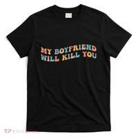 My Boyfriend Will Kill You Funny Girlfriend Dating Couple T-Shirt thumb 0