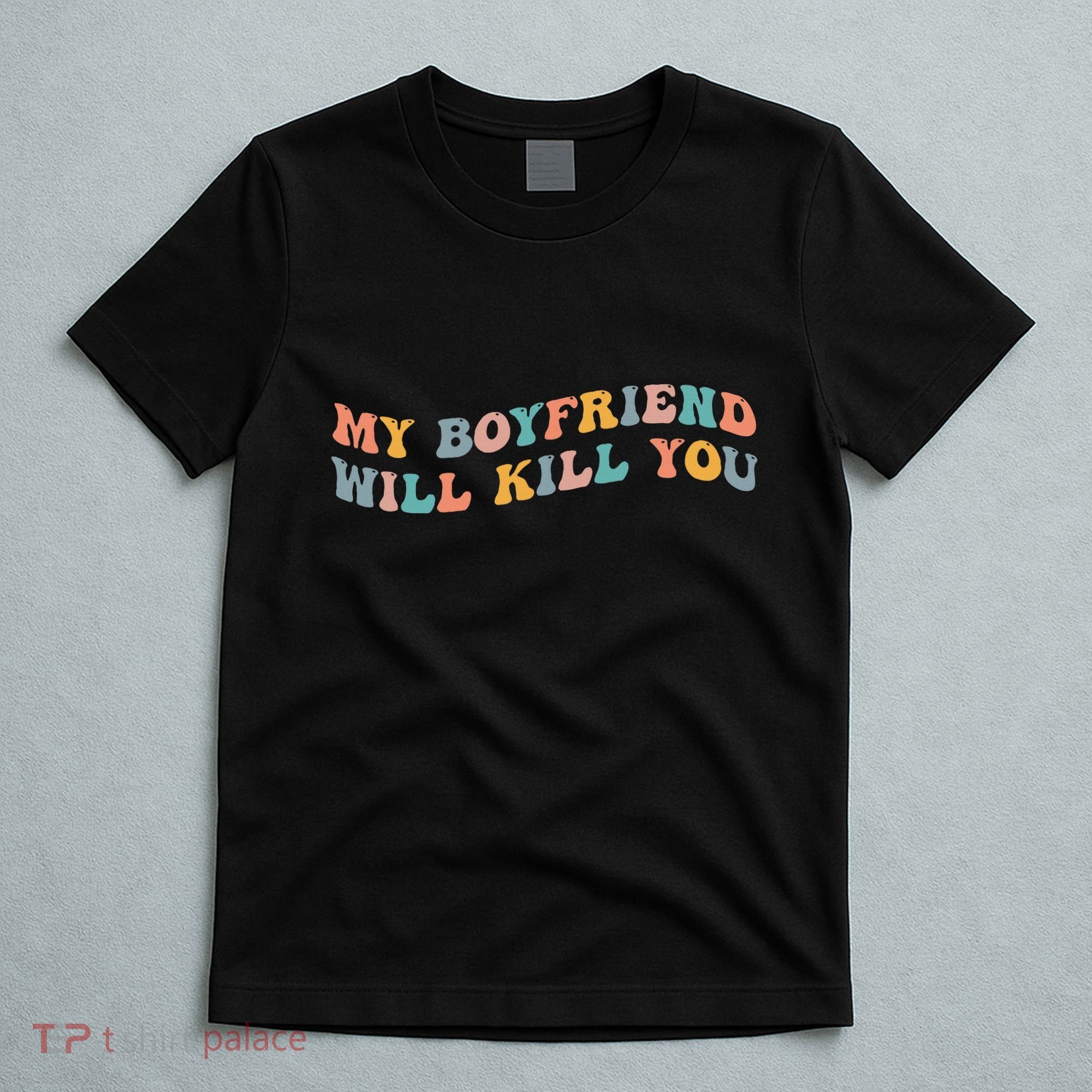 My Boyfriend Will Kill You Funny Girlfriend Dating Couple T-Shirt