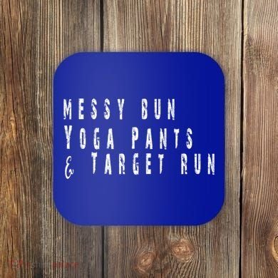 Messy Bun Yoga Pants Target Run Funny Novelty Busy Mom Gift Coaster