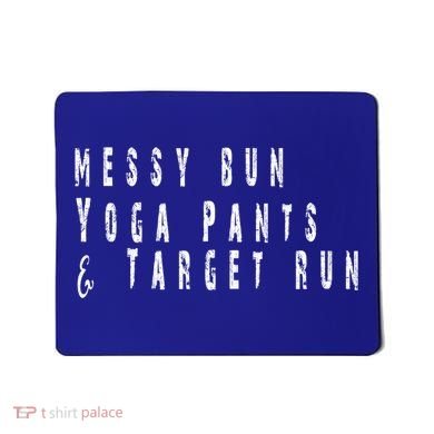 Messy Bun Yoga Pants Target Run Funny Novelty Busy Mom Gift Mousepad