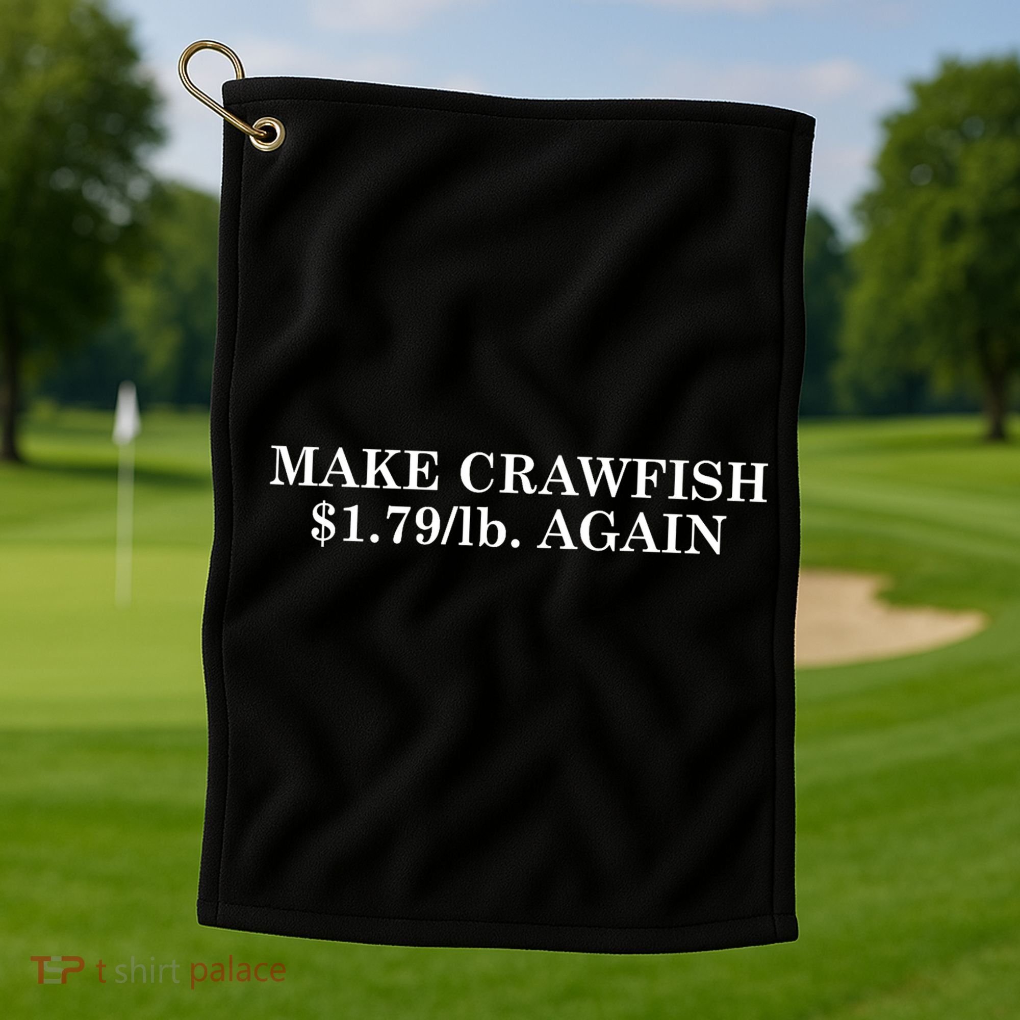 Make Crawfish $1.79lb Dollars Again Golf Towel