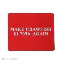 Make Crawfish $1.79lb Dollars Again Mousepad thumb 0