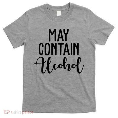May Contain Alcohol Funny T-Shirt