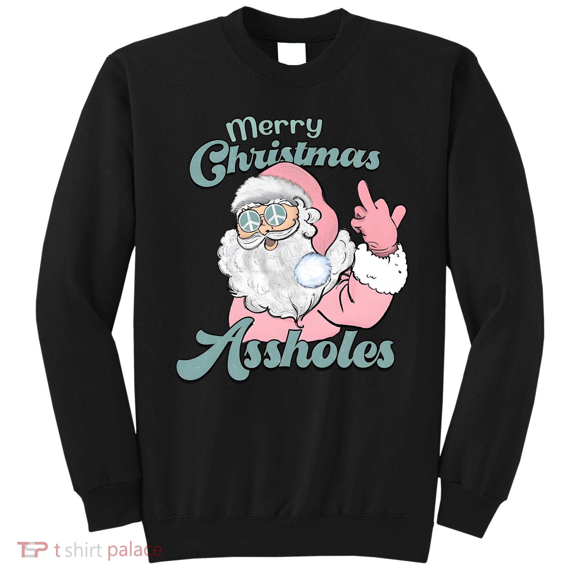 Merry Christmas Assholes Santa Dirty Humor Christmas Sweatshirt
