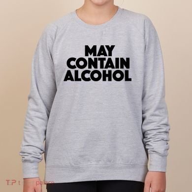 May Contain Alcohol Party Outfit Drinking Quote Women's Sweatshirt