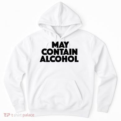 May Contain Alcohol Party Outfit Drinking Quote Hoodie