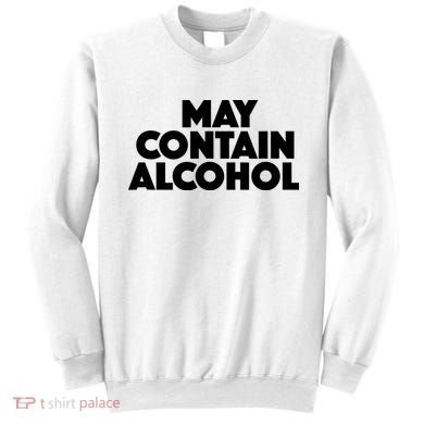 May Contain Alcohol Party Outfit Drinking Quote Sweatshirt
