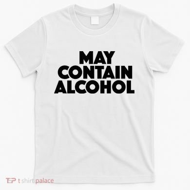 May Contain Alcohol Party Outfit Drinking Quote T-Shirt
