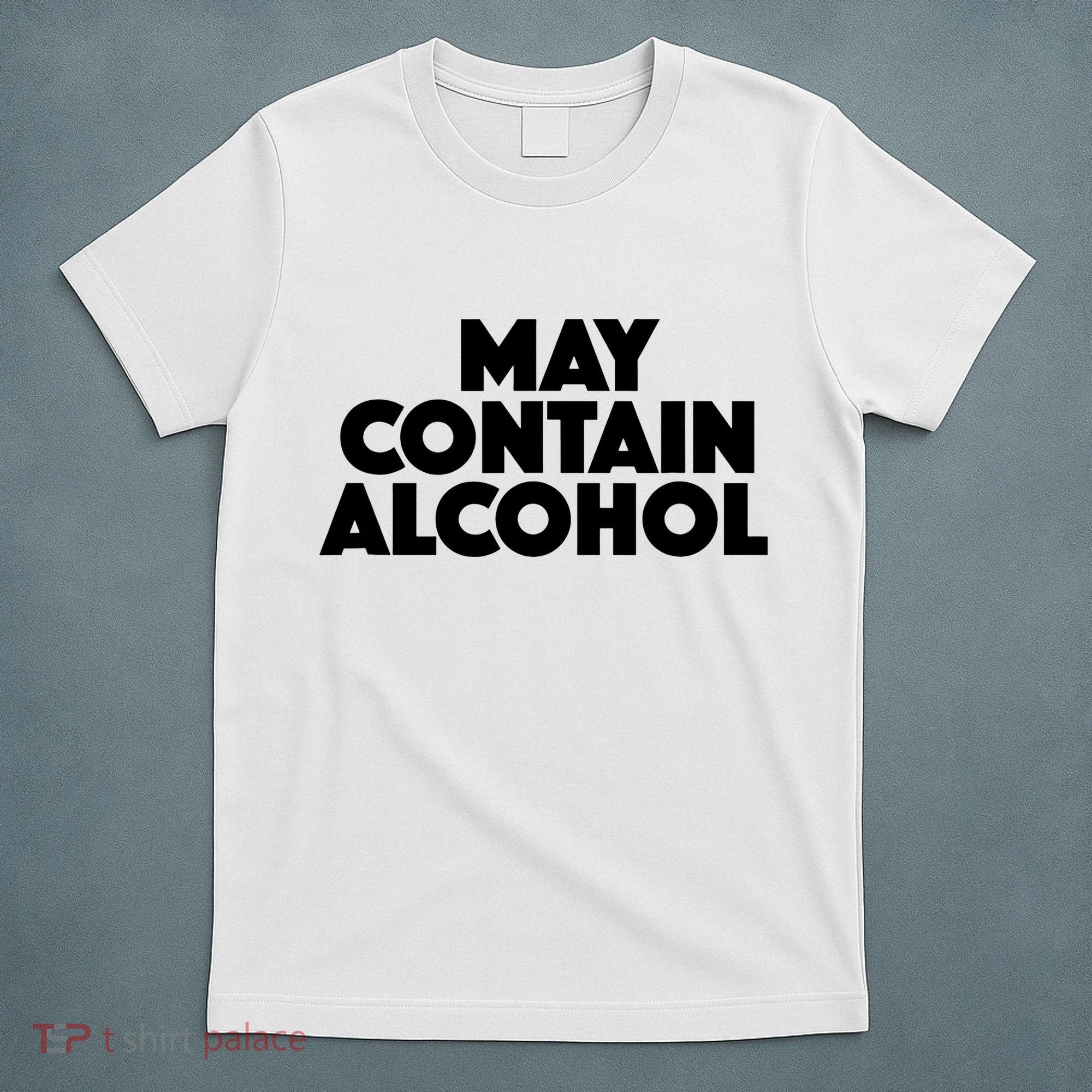 May Contain Alcohol Party Outfit Drinking Quote T-Shirt