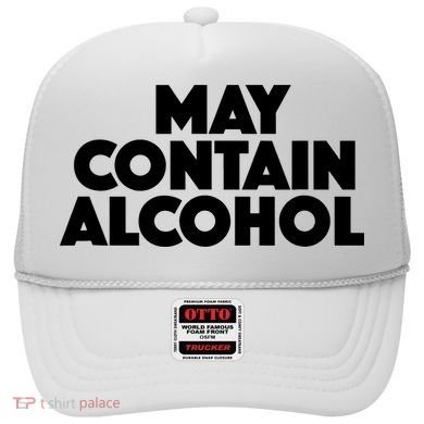 May Contain Alcohol Party Outfit Drinking Quote Hat