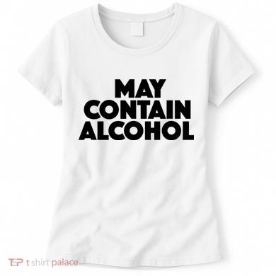 May Contain Alcohol Party Outfit Drinking Quote Women's T-Shirt
