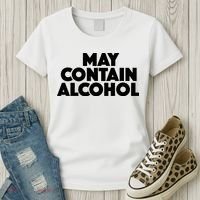 May Contain Alcohol Party Outfit Drinking Quote Women's T-Shirt thumb 3