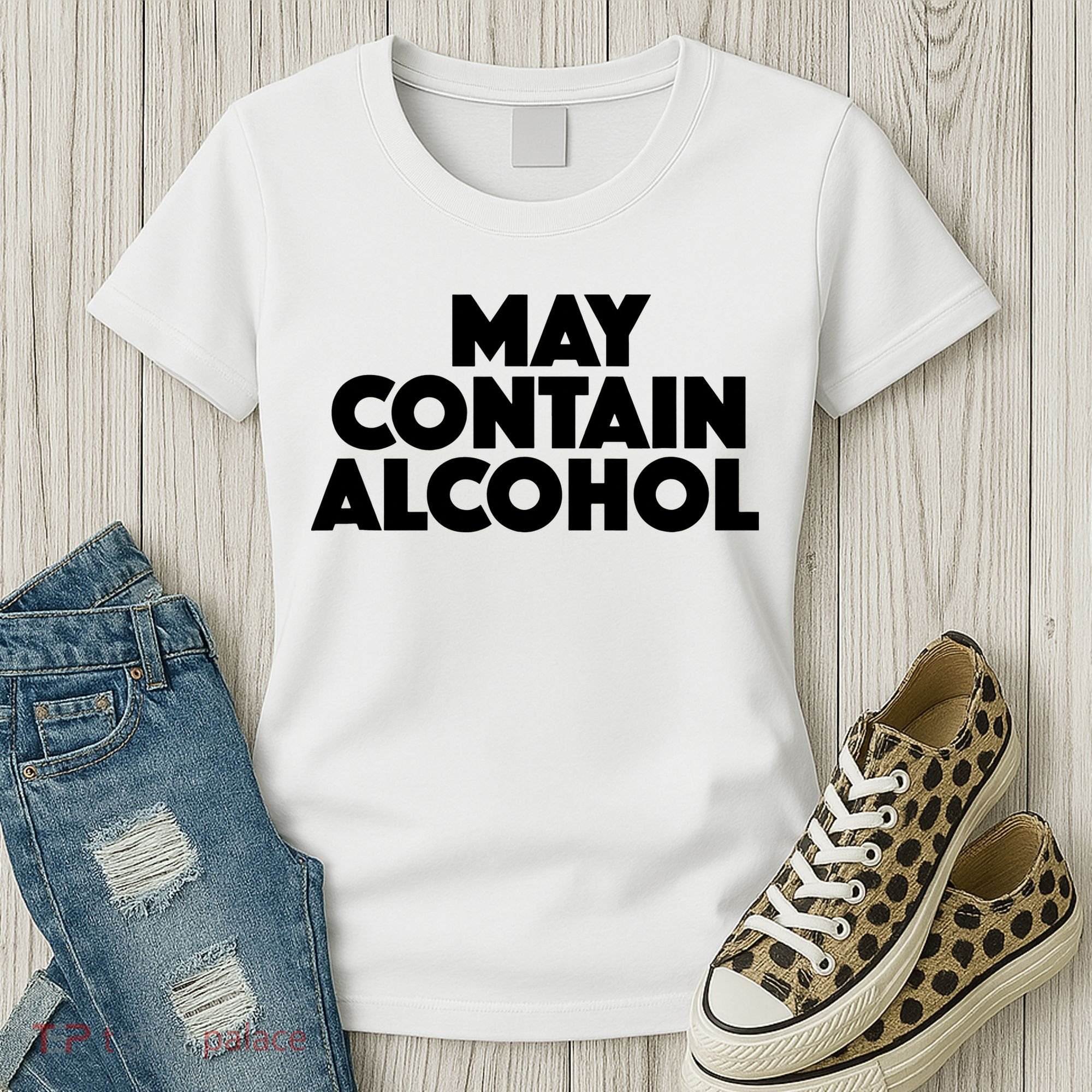 May Contain Alcohol Party Outfit Drinking Quote Women's T-Shirt